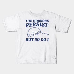 The Horrors Persist but so do i Possum T Shirt, Weird Opossum T Shirt, Meme T Shirt, Trash Panda Kids T-Shirt